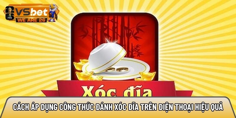 Công thức đánh xóc đĩa trên điện thoại: Tối ưu lợi nhuận 88% 3 Hướng dẫn cách áp dụng công thức đánh xóc đĩa trên điện thoại hiệu quả
