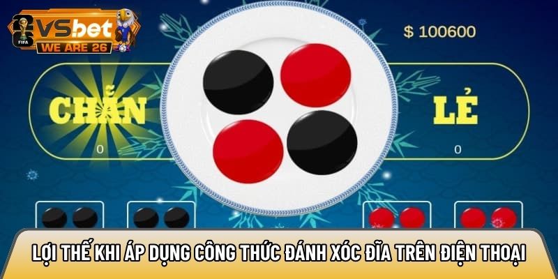 Công thức đánh xóc đĩa trên điện thoại: Tối ưu lợi nhuận 88% 2 Lợi thế khi áp dụng công thức đánh xóc đĩa trên điện thoại